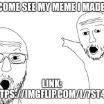 ?‍♂️ | COME SEE MY MEME I MADE:; LINK: HTTPS://IMGFLIP.COM/I/7ST4XZ | image tagged in soyjak pointing | made w/ Imgflip meme maker