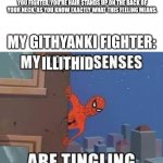 Here be mindflayers | DM: EVERYONE GETS A CHILL DOWN THEIR SPINE. YOU FIGHTER, YOU'RE HAIR STANDS UP ON THE BACK OF YOUR NECK, AS YOU KNOW EXACTLY WHAT THIS FEELING MEANS. MY GITHYANKI FIGHTER:; ILLITHID | image tagged in my spidey senses are tingling,dungeons and dragons | made w/ Imgflip meme maker