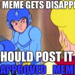 Really Mega Man | IF YOUR MEME GETS DISAPPROVED; YOU SHOULD POST IT HERE; DISAPPROVED_MEMES | image tagged in really mega man | made w/ Imgflip meme maker