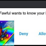 This is why you should never search fury up on google | Fawful wants to know your location | image tagged in fbi wants to know your location,wants to know your location,fawful,mario and luigi,mario,super mario | made w/ Imgflip meme maker