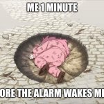 Bocchi yamcha | ME 1 MINUTE; BEFORE THE ALARM WAKES ME UP | image tagged in bocchi yamcha | made w/ Imgflip meme maker