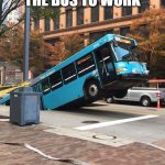 Don't be like Pittsburgh | POV: YOU RIDE THE BUS TO WORK | image tagged in pittsburgh bus in pothole | made w/ Imgflip meme maker