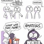 Amateurs | NO, FALL IS! SPRING IS THE MOST ANNOYING SEASON! WINTER | image tagged in amateurs | made w/ Imgflip meme maker