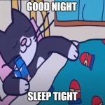 Nighty Night | GOOD NIGHT; SLEEP TIGHT | image tagged in gofrette sleeps with milk,gofrette,wholesome,cute,cute cat,sleep | made w/ Imgflip meme maker