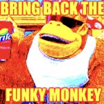 Bring back the funky monkey