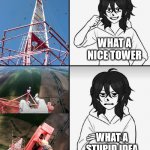 Jeff meet a climber | WHAT A NICE TOWER; WHAT A STUPID IDEA | image tagged in jeff,creepypasta,latticeclimbing,template,jeffthekiller | made w/ Imgflip meme maker