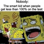 One of my friends got a 2 out of 20 (skull emoji) | Nobody:; The smart kid when people get less than 100% on the test: | image tagged in spongebob laughing hysterically | made w/ Imgflip meme maker