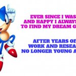 I'm in search of a girlfriend | AFTER YEARS OF HARD WORK AND RESEARCH ,I'M NO LONGER YOUNG AND HAPPY; EVER SINCE I WAS YOUNG AND HAPPY I ALWAYS WANTED TO FIND MY DREAM GIRLFRIEND | image tagged in classic sonic says,sonic says | made w/ Imgflip meme maker