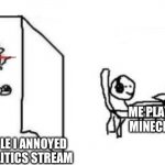 lol | ME PLAYING MINECRAFT; THE PEOPLE I ANNOYED IN THE POLITICS STREAM | image tagged in are ya winning son blank | made w/ Imgflip meme maker