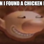 i will always eat that chicken!!!! | WHEN I FOUND A CHICKEN MEAL | image tagged in trolimar,funny memes | made w/ Imgflip meme maker