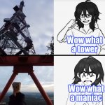 jeff meet a climber | Wow what a tower; Wow what a maniac | image tagged in climbing,creepypasta,jeff,jeffthekiller,memes | made w/ Imgflip meme maker