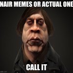 Call it | NAIR MEMES OR ACTUAL ONE; CALL IT | image tagged in call it | made w/ Imgflip meme maker