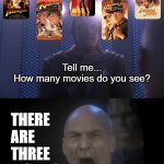 There Are 3 Movies! And A Young Indiana TV Series ;) | Tell me...
How many movies do you see? THERE
ARE
THREE
MOVIES | image tagged in 4 lights,indiana jones,classic movies,star trek the next generation,you know i'm right | made w/ Imgflip meme maker