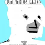 Especially on the back of neck | ME WHEN I GO OUT IN THE SUMMER:; SUNSCREAM!!!!! | image tagged in memes,npc | made w/ Imgflip meme maker