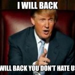 If trump come back i stop hating usa okay fat americans | I WILL BACK; IF I WILL BACK YOU DON'T HATE USA? | image tagged in donald trump,biden,usa,america,united states | made w/ Imgflip meme maker