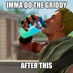 Fortnite the frog | IMMA DO THE GRIDDY; AFTER THIS | image tagged in fortnite the frog,gifs | made w/ Imgflip meme maker