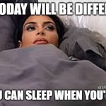 Productivity | ME: TODAY WILL BE DIFFERENT! BED: YOU CAN SLEEP WHEN YOU'RE DONE. | image tagged in kim kardashian in bed | made w/ Imgflip meme maker