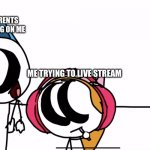 Like leave me alone! (Original meme template) | MY PARENTS CHECKING ON ME; ME TRYING TO LIVE STREAM | image tagged in i don t give a frick about you | made w/ Imgflip meme maker