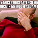 lol | MY ANCESTORS AFTER SEEING ME DANCE IN MY ROOM AT 3AM AGAIN | image tagged in not again | made w/ Imgflip meme maker