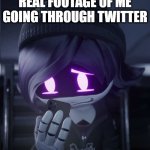 Uzi has seen cursed crap | REAL FOOTAGE OF ME GOING THROUGH TWITTER | image tagged in uzi has seen cursed crap | made w/ Imgflip meme maker