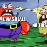 Angry mr krabs and angry spongebob | THIS MEME WAS REAL! NO THIS IS AN EDIT! | image tagged in angry mr krabs and angry spongebob,spongebob | made w/ Imgflip meme maker