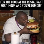 *Speedrun Eating noise* | POV: YOU'VE BEEN WAITING FOR THE FOOD AT THE RESTAURANT FOR 1 HOUR AND YOU'RE HUNGRY: | image tagged in fat guy eating burger,memes,relatable,hamburger,food,funny | made w/ Imgflip meme maker