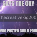 Says the guy who posted child po-