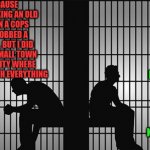 Jason Aldean said it best in his song " Try that in a small town" | I'M IN BECAUSE AFTER CAR JACKING AN OLD LADY, I SPIT IN A COPS FACE, THEN ROBBED A LIQUOR STORE, BUT I DID ALL THAT IN A SMALL TOWN INSTEAD OF A CITY WHERE YOU GET AWAY WITH EVERYTHING; HEY, DIDN'T YOU EVER HEAR THAT SONG BY JASON ALDEAN, WHERE HE TELLS YOU NOT TO DO DUMB $H!T LIKE THAT | image tagged in jail,small town,jason aldean,country music,stupid criminals,thug life | made w/ Imgflip meme maker