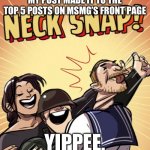 TF2 Neck Snap | MY POST MADE IT TO THE TOP 5 POSTS ON MSMG’S FRONT PAGE; YIPPEE. | image tagged in tf2 neck snap | made w/ Imgflip meme maker