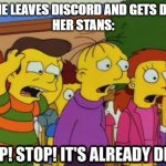 Stop! Stop! It's already dead! | EMMIE LEAVES DISCORD AND GETS DOXED
HER STANS: | image tagged in stop stop it's already dead | made w/ Imgflip meme maker