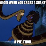 Daily Bad Dad Joke July 20, 2023 | WHAT DO YOU GET WHEN YOU CROSS A SNAKE WITH A PIE? A PIE-THON. | image tagged in mowgli and kaa the snake | made w/ Imgflip meme maker