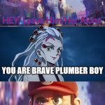 mario stands up to daki | YOU ARE BRAVE PLUMBER BOY | image tagged in mario stands up to someone,demon slayer,mario movie,nintendo,universal studios,super mario bros | made w/ Imgflip meme maker