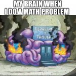 2+2 | MY BRAIN WHEN I DO A MATH PROBLEM | image tagged in brain fire,patrick star,brain,mathematics,memes,funny memes | made w/ Imgflip meme maker