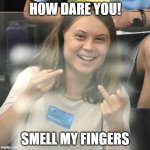 Smell my Fingers | image tagged in smell my fingers | made w/ Imgflip meme maker