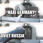 H i s t o r y | NAXI GERMANY; SOVIET RUSSIA | image tagged in inkt suddenly,memes,inkt,history | made w/ Imgflip meme maker