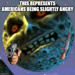 moon | THIS REPRESENTS AMERICANS BEING SLIGHTLY ANGRY | image tagged in moon zelda | made w/ Imgflip meme maker