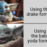 Baby Yoda v2 (Angry → Happy) | Using the drake format; Using the baby yoda format | image tagged in baby yoda v2 angry happy | made w/ Imgflip meme maker