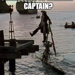 Permission to weekend captain | PERMISSION TO WEEKEND; CAPTAIN? | image tagged in jack sparrow dock scene | made w/ Imgflip meme maker