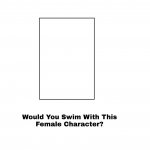 would you swim with this female character? meme