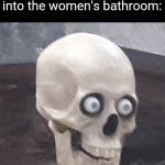 Where’s all the urinal… oh sh- | That moment of sheer horror when you realize that you acidentally walked into the women's bathroom: | image tagged in traumatized skeleton,memes,funny,oh shi-,uh oh,bathroom | made w/ Imgflip meme maker