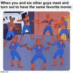 Honestly, I have found myself in this scenario once. | When you and six other guys meet and turn out to have the same favorite movie: | image tagged in 7 spidermen pointing,relatable memes | made w/ Imgflip meme maker