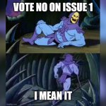 Vote NO | VOTE NO ON ISSUE 1; I MEAN IT | image tagged in skeleton facts | made w/ Imgflip meme maker
