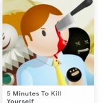 5 minutes to kill yourself