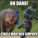 excuse me sir hippo | OH DANG! IT'S THE CIRCLE MOUTHED SIMPOPOTAMUS!! | image tagged in excuse me sir hippo | made w/ Imgflip meme maker