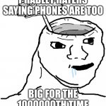 Phones are only getting taller | PHABLET HATERS SAYING PHONES ARE TOO; BIG FOR THE 1000000TH TIME | image tagged in drake hotline bling,phones,dank memes,viral meme,iphone | made w/ Imgflip meme maker