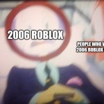Elmer fudd mirror | 2006 ROBLOX; PEOPLE WHO WANT 2006 ROBLOX BACK | image tagged in elmer fudd mirror,elmer fudd,2006,roblox 2006 | made w/ Imgflip meme maker