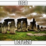 Ancient Lego | LEGO; BCE 1520 | image tagged in ancient lego | made w/ Imgflip meme maker