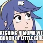 i feel lonely | ME; WATCHING NIMOMA WITH A BUNCH OF LITTLE GIRLS | image tagged in fire emblem lucina,funny memes,fire emblem | made w/ Imgflip meme maker