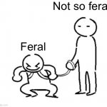 My favorite dynamic | Not so feral; Feral | image tagged in hyper and tired | made w/ Imgflip meme maker