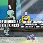 8 year old object show kids be like: | 8YO OBJECT SHOW KID WANTS TO THIS RANDOM PERSON TO WATCH BFDI IN 13-HOUR STRAIGHT; PEOPLE MINDING OUR BUSINESS | image tagged in spongebob window slide | made w/ Imgflip meme maker